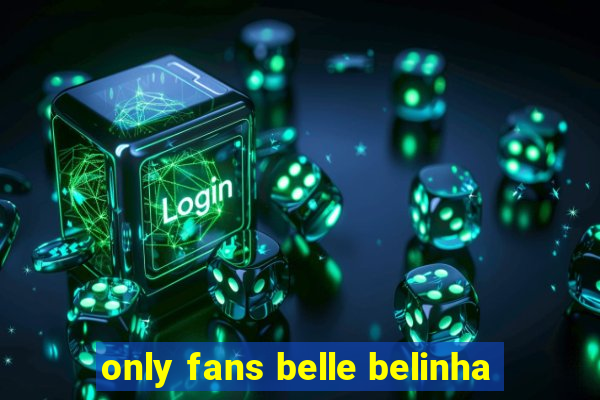 only fans belle belinha